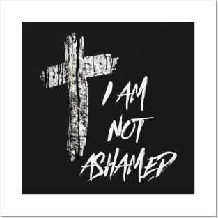 I Am Not Ashamed Cross Christian Collection Posters and Art